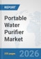 Portable Water Purifier Market: Global Industry Analysis, Trends, Market Size, and Forecasts up to 2032 - Product Thumbnail Image
