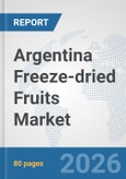 Argentina Freeze-dried Fruits Market: Prospects, Trends Analysis, Market Size and Forecasts up to 2032- Product Image