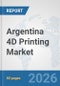 Argentina 4D Printing Market: Prospects, Trends Analysis, Market Size and Forecasts up to 2032 - Product Thumbnail Image