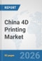 China 4D Printing Market: Prospects, Trends Analysis, Market Size and Forecasts up to 2032 - Product Thumbnail Image