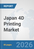 Japan 4D Printing Market: Prospects, Trends Analysis, Market Size and Forecasts up to 2032- Product Image