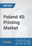 Poland 4D Printing Market: Prospects, Trends Analysis, Market Size and Forecasts up to 2032- Product Image