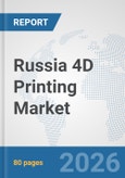 Russia 4D Printing Market: Prospects, Trends Analysis, Market Size and Forecasts up to 2032- Product Image