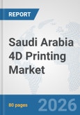 Saudi Arabia 4D Printing Market: Prospects, Trends Analysis, Market Size and Forecasts up to 2032- Product Image