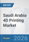 Saudi Arabia 4D Printing Market: Prospects, Trends Analysis, Market Size and Forecasts up to 2032 - Product Thumbnail Image