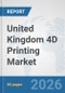 United Kingdom 4D Printing Market: Prospects, Trends Analysis, Market Size and Forecasts up to 2032 - Product Thumbnail Image