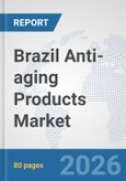 Brazil Anti-aging Products Market: Prospects, Trends Analysis, Market Size and Forecasts up to 2032- Product Image