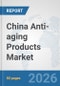 China Anti-aging Products Market: Prospects, Trends Analysis, Market Size and Forecasts up to 2032 - Product Image