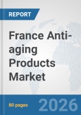 France Anti-aging Products Market: Prospects, Trends Analysis, Market Size and Forecasts up to 2032- Product Image