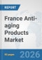 France Anti-aging Products Market: Prospects, Trends Analysis, Market Size and Forecasts up to 2032 - Product Image