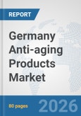 Germany Anti-aging Products Market: Prospects, Trends Analysis, Market Size and Forecasts up to 2032- Product Image
