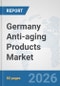 Germany Anti-aging Products Market: Prospects, Trends Analysis, Market Size and Forecasts up to 2032 - Product Image