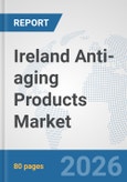 Ireland Anti-aging Products Market: Prospects, Trends Analysis, Market Size and Forecasts up to 2032- Product Image