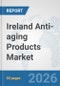 Ireland Anti-aging Products Market: Prospects, Trends Analysis, Market Size and Forecasts up to 2032 - Product Image