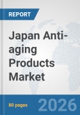 Japan Anti-aging Products Market: Prospects, Trends Analysis, Market Size and Forecasts up to 2032- Product Image