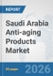 Saudi Arabia Anti-aging Products Market: Prospects, Trends Analysis, Market Size and Forecasts up to 2032 - Product Thumbnail Image