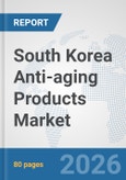 South Korea Anti-aging Products Market: Prospects, Trends Analysis, Market Size and Forecasts up to 2032- Product Image