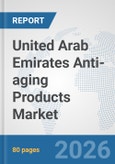 United Arab Emirates Anti-aging Products Market: Prospects, Trends Analysis, Market Size and Forecasts up to 2032- Product Image