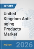 United Kingdom Anti-aging Products Market: Prospects, Trends Analysis, Market Size and Forecasts up to 2032- Product Image