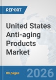 United States Anti-aging Products Market: Prospects, Trends Analysis, Market Size and Forecasts up to 2032- Product Image