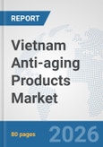 Vietnam Anti-aging Products Market: Prospects, Trends Analysis, Market Size and Forecasts up to 2032- Product Image