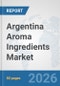 Argentina Aroma Ingredients Market: Prospects, Trends Analysis, Market Size and Forecasts up to 2032 - Product Thumbnail Image