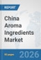 China Aroma Ingredients Market: Prospects, Trends Analysis, Market Size and Forecasts up to 2032 - Product Thumbnail Image