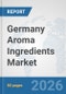Germany Aroma Ingredients Market: Prospects, Trends Analysis, Market Size and Forecasts up to 2032 - Product Thumbnail Image