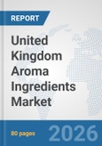 United Kingdom Aroma Ingredients Market: Prospects, Trends Analysis, Market Size and Forecasts up to 2032- Product Image