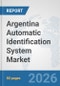 Argentina Automatic Identification System Market: Prospects, Trends Analysis, Market Size and Forecasts up to 2032 - Product Thumbnail Image