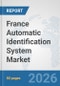 France Automatic Identification System Market: Prospects, Trends Analysis, Market Size and Forecasts up to 2032 - Product Thumbnail Image