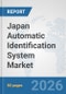 Japan Automatic Identification System Market: Prospects, Trends Analysis, Market Size and Forecasts up to 2032 - Product Thumbnail Image