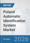 Poland Automatic Identification System Market: Prospects, Trends Analysis, Market Size and Forecasts up to 2032 - Product Thumbnail Image