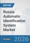 Russia Automatic Identification System Market: Prospects, Trends Analysis, Market Size and Forecasts up to 2032 - Product Thumbnail Image