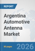 Argentina Automotive Antenna Market: Prospects, Trends Analysis, Market Size and Forecasts up to 2032- Product Image