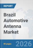 Brazil Automotive Antenna Market: Prospects, Trends Analysis, Market Size and Forecasts up to 2032- Product Image