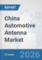 China Automotive Antenna Market: Prospects, Trends Analysis, Market Size and Forecasts up to 2032 - Product Thumbnail Image