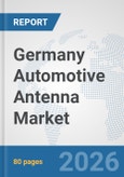 Germany Automotive Antenna Market: Prospects, Trends Analysis, Market Size and Forecasts up to 2032- Product Image