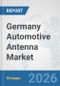 Germany Automotive Antenna Market: Prospects, Trends Analysis, Market Size and Forecasts up to 2032 - Product Thumbnail Image