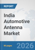 India Automotive Antenna Market: Prospects, Trends Analysis, Market Size and Forecasts up to 2032- Product Image