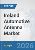 Ireland Automotive Antenna Market: Prospects, Trends Analysis, Market Size and Forecasts up to 2032- Product Image