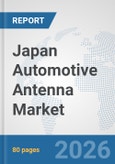Japan Automotive Antenna Market: Prospects, Trends Analysis, Market Size and Forecasts up to 2032- Product Image