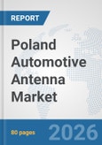 Poland Automotive Antenna Market: Prospects, Trends Analysis, Market Size and Forecasts up to 2032- Product Image