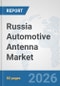 Russia Automotive Antenna Market: Prospects, Trends Analysis, Market Size and Forecasts up to 2032 - Product Thumbnail Image