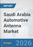 Saudi Arabia Automotive Antenna Market: Prospects, Trends Analysis, Market Size and Forecasts up to 2032- Product Image
