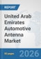 United Arab Emirates Automotive Antenna Market: Prospects, Trends Analysis, Market Size and Forecasts up to 2032 - Product Thumbnail Image