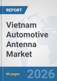 Vietnam Automotive Antenna Market: Prospects, Trends Analysis, Market Size and Forecasts up to 2032- Product Image