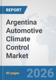Argentina Automotive Climate Control Market: Prospects, Trends Analysis, Market Size and Forecasts up to 2032- Product Image