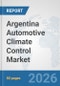 Argentina Automotive Climate Control Market: Prospects, Trends Analysis, Market Size and Forecasts up to 2032 - Product Thumbnail Image