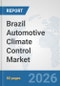Brazil Automotive Climate Control Market: Prospects, Trends Analysis, Market Size and Forecasts up to 2032 - Product Thumbnail Image